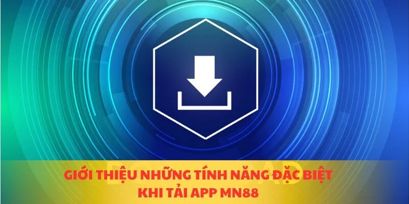 Giới thiệu những tính năng đặc biệt khi tải app MN88