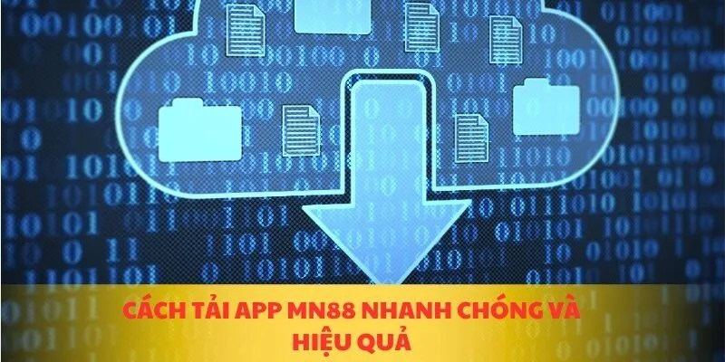 Cách tải app MN88 nhanh chóng và hiệu quả